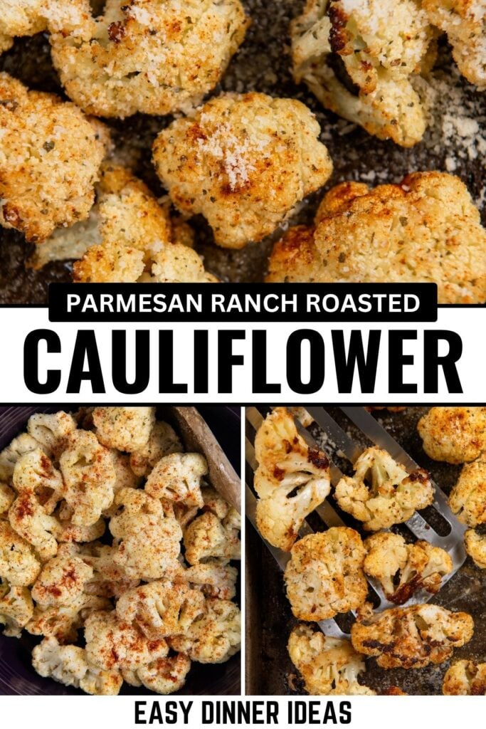 Three images show golden-brown roasted cauliflower florets topped with parmesan and seasonings. Text reads “Parmesan Ranch Roasted Cauliflower” and “Easy Dinner Ideas.” Florets are arranged on baking sheets and in a bowl.
