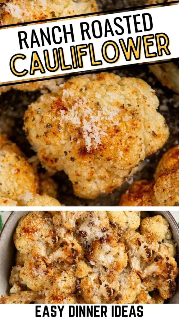 Close-up shots of oven roasted cauliflower florets topped with grated cheese and herbs. The text above reads Ranch Roasted Cauliflower and the text below says Easy Dinner Ideas.