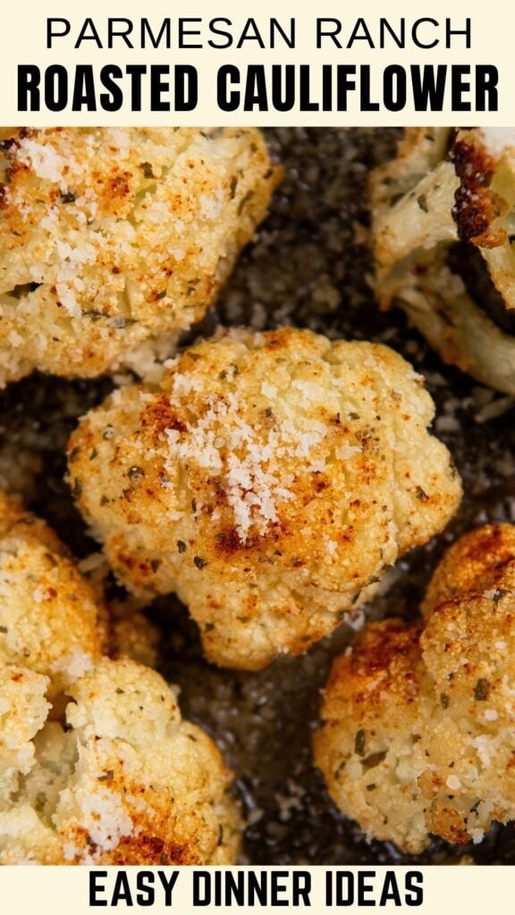 Close-up of oven roasted cauliflower florets sprinkled with parmesan cheese and seasonings, with text reading Parmesan Ranch Roasted Cauliflower and Easy Dinner Ideas above and below the image.