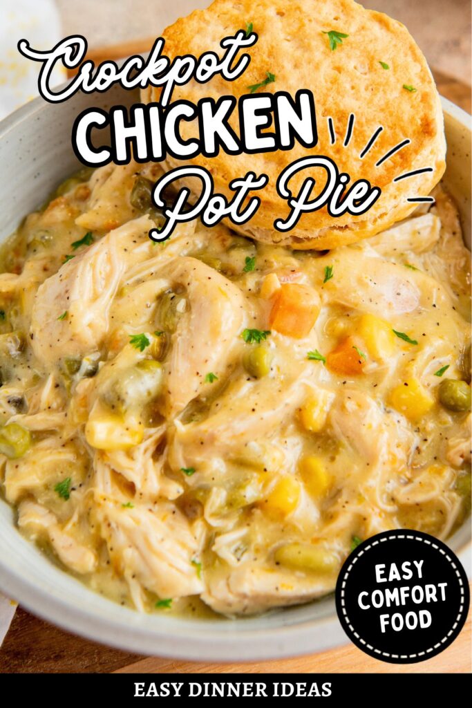 Bowl of creamy crockpot chicken pot pie with vegetables and shredded chicken, topped with a golden biscuit. Text reads Crockpot Chicken Pot Pie, Easy Comfort Food, and Easy Dinner Ideas.