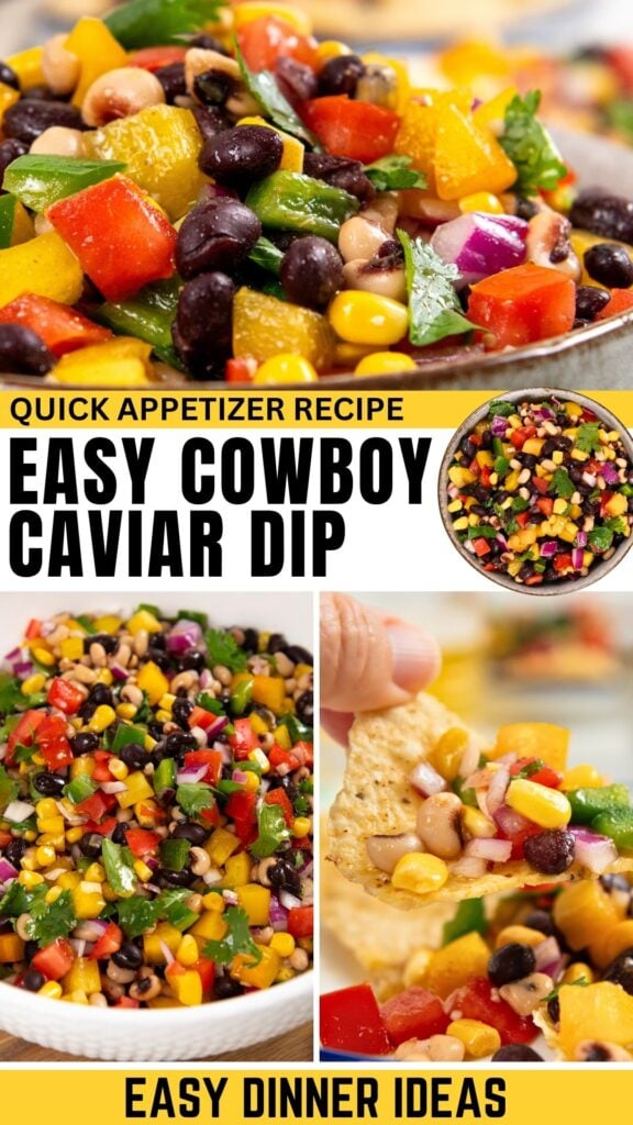 Four images show a colorful bean and veggie dip with corn, tomatoes, peppers, black beans, and onions. One photo shows a hand scooping the dip with a tortilla chip. Text reads Easy Cowboy Caviar Dip and Easy Dinner Ideas.