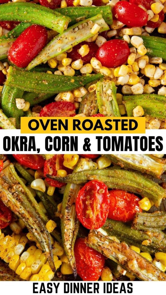 Close-up of oven roasted okra, corn kernels, and cherry tomatoes, seasoned and mixed. Text overlay reads Oven Roasted Okra, Corn & Tomatoes and Easy Dinner Ideas.