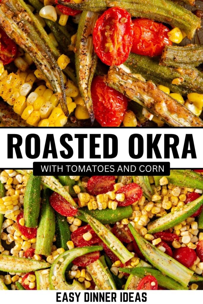 Close-up of roasted okra, cherry tomatoes, and corn, seasoned with spices. Text on image reads “Roasted Okra with Tomatoes and Corn” and “Easy Dinner Ideas.”.