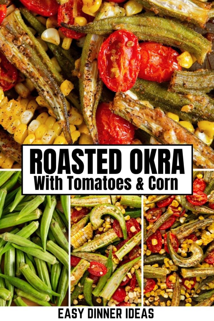 Roasted okra with cherry tomatoes and corn on a baking sheet, shown raw and cooked. Text reads Roasted Okra with Tomatoes & Corn and Easy Dinner Ideas.