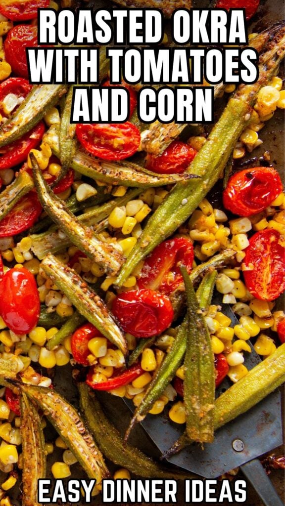 Roasted okra, halved cherry tomatoes, and corn kernels on a baking sheet, with text overlay: Roasted Okra With Tomatoes And Corn. Easy Dinner Ideas.