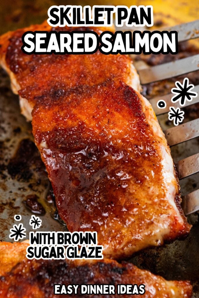 Close-up of seared salmon fillet with a brown sugar glaze in a skillet, text overlay reads Skillet Pan Seared Salmon with Brown Sugar Glaze, Easy Dinner Ideas..