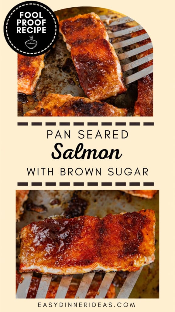 Two images of pan-seared salmon fillets with a brown sugar glaze, being lifted by a spatula. Text reads: Fool Proof Recipe. Pan Seared Salmon with Brown Sugar. easydinnerideas.com.